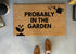 Probably In The Garden Funny Doormat