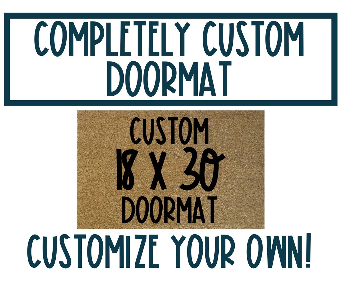 Completely Custom Personalized Doormat - Standard Size 18x 30