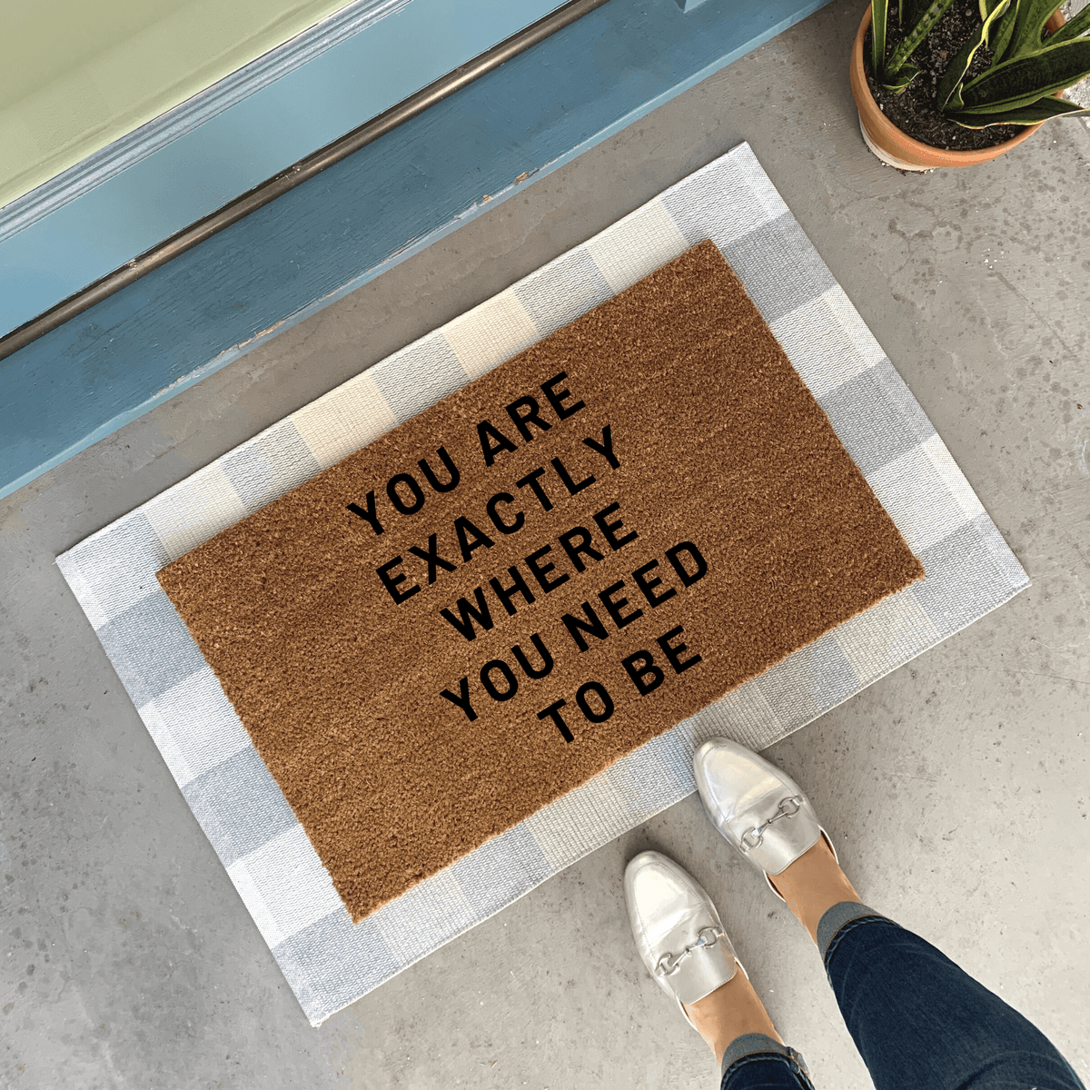 You are exactly where you need to be mantra doormat