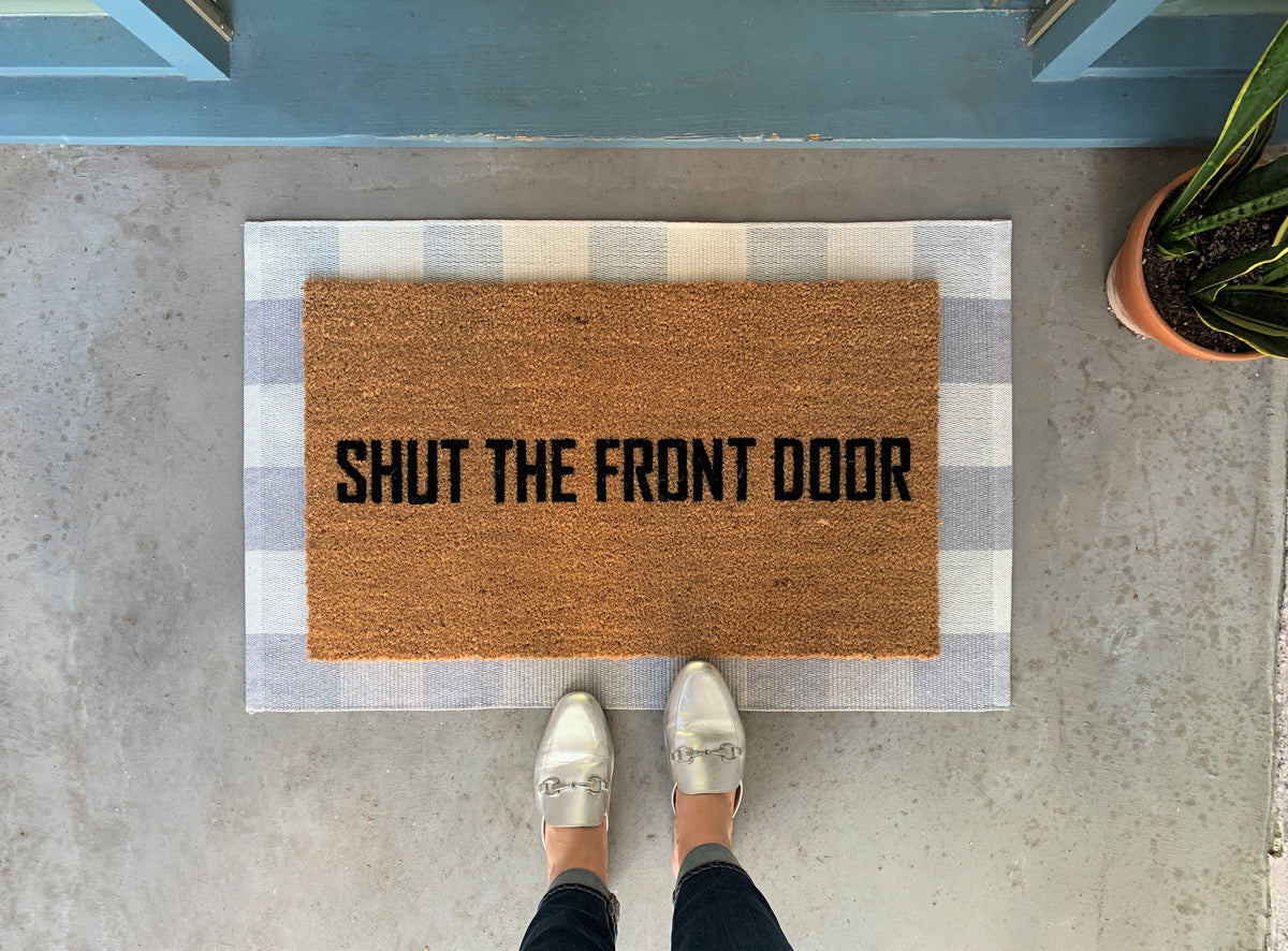 Funny Doormat, Shut the Front Door Doormat, Custom Welcome Mat