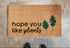 Sale - Funny Hope You Like Plants Doormat, 18x30