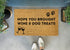 Hope You Brought Wine And Dog Treats Funny Doormat