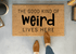 The Good Kind of Weird Lives Here Funny Doormat
