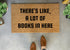 There's Like A Lot Of Books In Here Funny Doormat