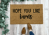 Hope You Like Birds Doormat