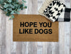 Doormat - Hope You Like Dogs Funny Doormat