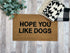 Hope You Like Dogs Funny Doormat